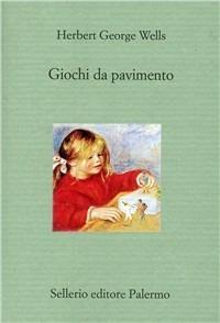 Giochi da pavimento - Herbert George Wells - Libro Sellerio Editore Palermo 2000, Il divano | Libraccio.it