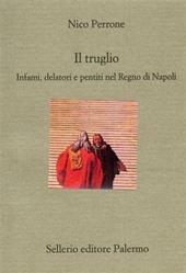 Il truglio. Infami, delatori e pentiti nel Regno di Napoli