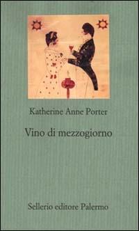 Vino di mezzogiorno - Katherine Anne Porter - Libro Sellerio Editore Palermo 2000, Il gioco delle parti. Romanzi giudiziari | Libraccio.it