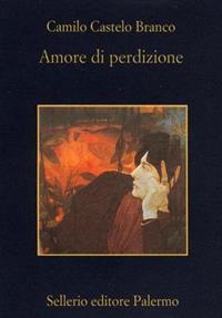Amore di perdizione - Camilo Castelo Branco - Libro Sellerio Editore Palermo 2000, La memoria | Libraccio.it