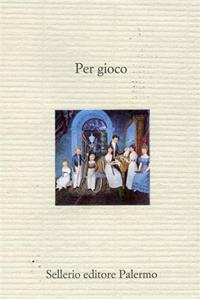 Per gioco  - Libro Sellerio Editore Palermo 2000, Il divano | Libraccio.it