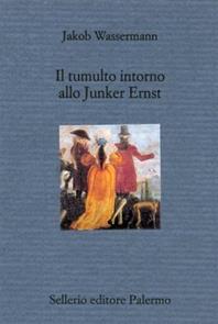 Il tumulto intorno allo Junker Ernst - Jakob Wassermann - Libro Sellerio Editore Palermo 2001, Il divano | Libraccio.it