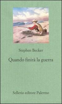 Quando finirà la guerra - Stephen Becker - Libro Sellerio Editore Palermo 2001, Il gioco delle parti. Romanzi giudiziari | Libraccio.it