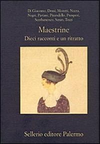 Maestrine. Dieci racconti e un ritratto  - Libro Sellerio Editore Palermo 2000, La memoria | Libraccio.it