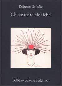 Chiamate telefoniche - Roberto Bolaño - Libro Sellerio Editore Palermo 2001, La memoria | Libraccio.it