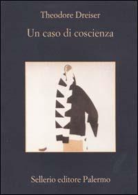 Un caso di coscienza - Theodore Dreiser - Libro Sellerio Editore Palermo 2000, La memoria | Libraccio.it