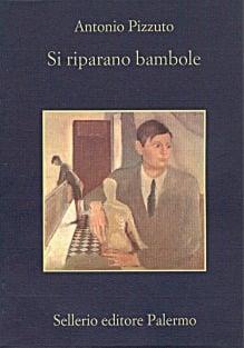 Si riparano bambole - Antonio Pizzuto - Libro Sellerio Editore Palermo 2001, La memoria | Libraccio.it