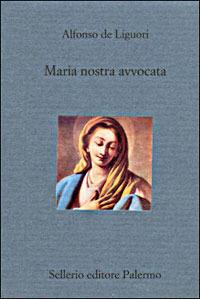 Maria nostra avvocata - Alfonso Maria Liguori - Libro Sellerio Editore Palermo 2000, Il divano | Libraccio.it