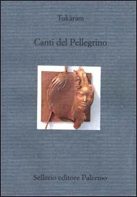 Canti del pellegrino - Tukaram - Libro Sellerio Editore Palermo 2001, Il divano | Libraccio.it