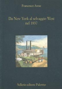 Da New York al selvaggio West nel 1837. Le note di viaggio del conte Arese - Francesco Arese - Libro Sellerio Editore Palermo 2001, La diagonale | Libraccio.it