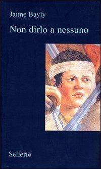 Non dirlo a nessuno - Jaime Bayly - Libro Sellerio Editore Palermo 2003, Il contesto | Libraccio.it