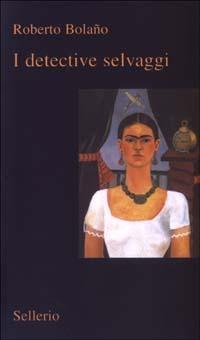 I detective selvaggi - Roberto Bolaño - Libro Sellerio Editore Palermo 2003, Il contesto | Libraccio.it