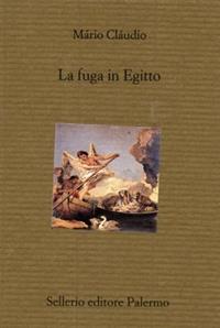 La fuga in Egitto - Mario Claudio - Libro Sellerio Editore Palermo 2001, Il divano | Libraccio.it