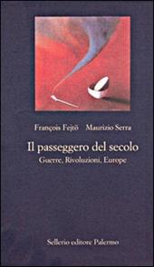 Il passeggero del secolo. Guerre, rivoluzioni, euorope