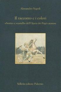 Il racconto e i colori. Storie e cartelli dell'opera dei pupi - Alessandro Napoli - Libro Sellerio Editore Palermo 2003, L' isola | Libraccio.it