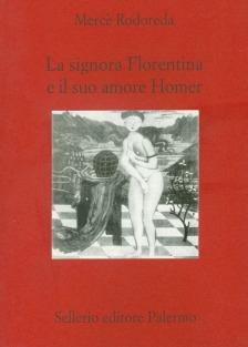 La signora Florentina e il suo amore Homer - Mercè Rodoreda - Libro Sellerio Editore Palermo 2001, Teatro | Libraccio.it