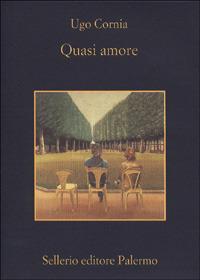 Quasi amore - Ugo Cornia - Libro Sellerio Editore Palermo 2001, La memoria | Libraccio.it
