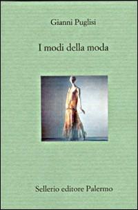 I modi della moda - Gianni Puglisi - Libro Sellerio Editore Palermo 2001, Il divano | Libraccio.it