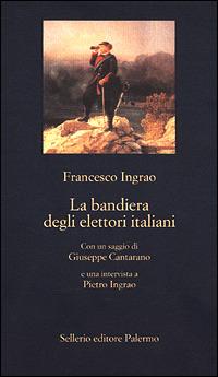 La bandiera degli elettori italiani - Francesco Ingrao - Libro Sellerio Editore Palermo 2001, La nuova diagonale | Libraccio.it