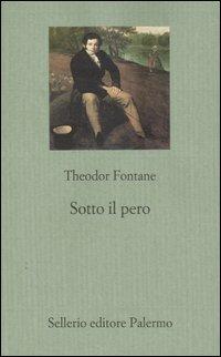 Sotto il pero - Theodor Fontane - Libro Sellerio Editore Palermo 2004, Il gioco delle parti. Romanzi giudiziari | Libraccio.it