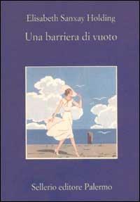 Una barriera di vuoto - Elisabeth Sanxay Holding - Libro Sellerio Editore Palermo 2001, La memoria | Libraccio.it