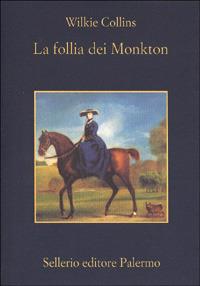 La follia dei Monkton - Wilkie Collins - Libro Sellerio Editore Palermo 2001, La memoria | Libraccio.it