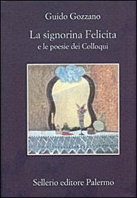 La signorina Felicita e le poesie dei «colloqui» - Guido Gozzano - Libro Sellerio Editore Palermo 2001, La memoria | Libraccio.it