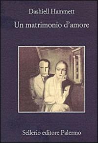 Un matrimonio d'amore - Dashiell Hammett - Libro Sellerio Editore Palermo 2001, La memoria | Libraccio.it