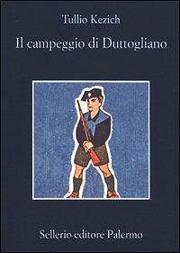 Il campeggio di Duttogliano - Tullio Kezich - Libro Sellerio Editore Palermo 2001, La memoria | Libraccio.it