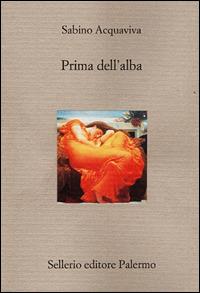 Prima dell'alba - Sabino Acquaviva - Libro Sellerio Editore Palermo 2001, Il divano | Libraccio.it