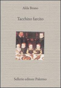 Tacchino farcito - Alda Bruno - Libro Sellerio Editore Palermo 2001, Il divano | Libraccio.it