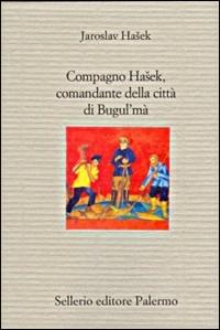 Compagno Hasek, comandante della città di Bugul'ma - Jaroslav Hasek - Libro Sellerio Editore Palermo 2001, Il divano | Libraccio.it