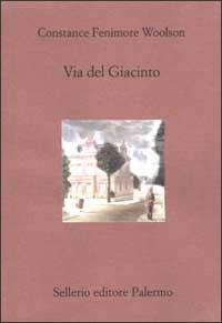 Via del Giacinto - Constance Fenimore Woolson - Libro Sellerio Editore Palermo 2002, Il divano | Libraccio.it