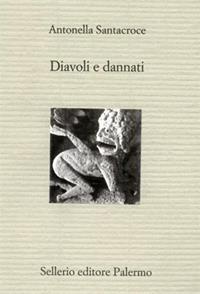 Diavoli e dannati - Antonella Santacroce - Libro Sellerio Editore Palermo 2002, Il divano | Libraccio.it