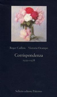 Corrispondenza 1939-1978 - Roger Caillois, Victoria Ocampo - Libro Sellerio Editore Palermo 2003, La nuova diagonale | Libraccio.it