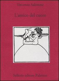 L' amico del cuore - Vincenzo Salemme - Libro Sellerio Editore Palermo 2003, Teatro | Libraccio.it