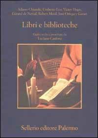 Libri e biblioteche. Pagine scelte e presentate da Luciano Canfora  - Libro Sellerio Editore Palermo 2002, La memoria | Libraccio.it