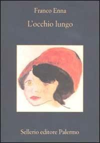 L' occhio lungo - Franco Enna - Libro Sellerio Editore Palermo 2002, La memoria | Libraccio.it