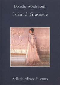 I diari di Grasmere (1800-1803) - Dorothy Wordsworth - Libro Sellerio Editore Palermo 2002, La memoria | Libraccio.it