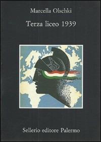 Terza liceo 1939. Con Guida alla lettura - Marcella Olschki - Libro Sellerio Editore Palermo 2002, Narrativa per la scuola | Libraccio.it