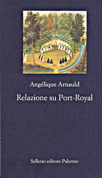 Relazione su Port-Royal - Angélique Arnauld - Libro Sellerio Editore Palermo 2003, La nuova diagonale | Libraccio.it