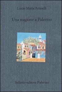 Una stagione a Palermo - Lucio M. Attinelli - Libro Sellerio Editore Palermo 2002, Il divano | Libraccio.it