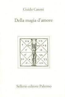 Della magia dell'amore - Guido Casoni - Libro Sellerio Editore Palermo 2003, L'Italia | Libraccio.it