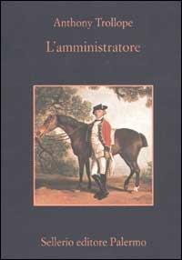 L' amministratore - Anthony Trollope - Libro Sellerio Editore Palermo 2003, La memoria | Libraccio.it