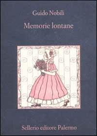 Memorie lontane - Guido Nobili - Libro Sellerio Editore Palermo 2003, La memoria | Libraccio.it