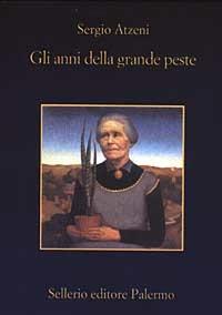Gli anni della grande peste - Sergio Atzeni - Libro Sellerio Editore Palermo 2003, La memoria | Libraccio.it