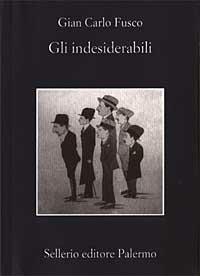 Gli indesiderabili - Gian Carlo Fusco - Libro Sellerio Editore Palermo 2003, La memoria | Libraccio.it