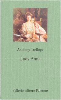 Lady Anna - Anthony Trollope - Libro Sellerio Editore Palermo 2003 | Libraccio.it