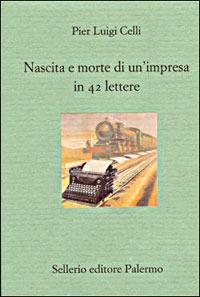 Nascita e morte di un'impresa in 42 lettere - Pier Luigi Celli - Libro Sellerio Editore Palermo 2003, Il divano | Libraccio.it