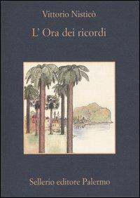 L' ora dei ricordi - Vittorio Nisticò - Libro Sellerio Editore Palermo 2004, La memoria | Libraccio.it